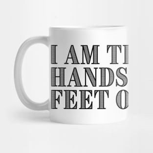 I AM THE HAND AND FEET OF JESUS. Mug